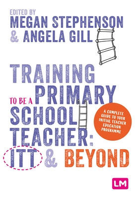 Training to Be a Primary School Teacher: ITT and Beyond by Stephenson, Megan