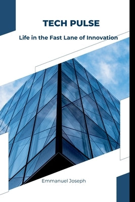 Tech Pulse: Life in the Fast Lane of Innovation by Joseph, Emmanuel