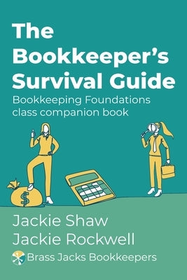 The Bookkeeper's Survival Guide: Bookkeeping Foundations class companion book by Shaw, Jackie