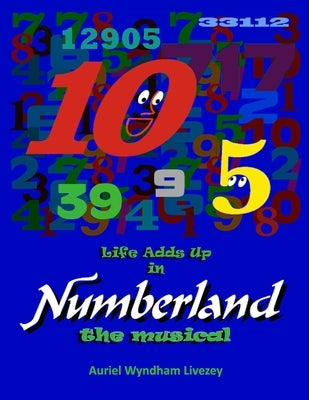 Life Adds Up in Numberland the Musical by Livezey, Auriel Wyndham