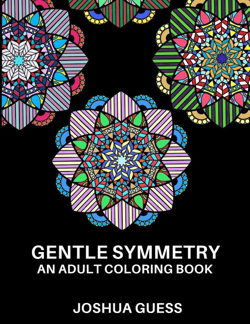 Gentle Symmetry: An Adult Coloring Book by Guess, Joshua