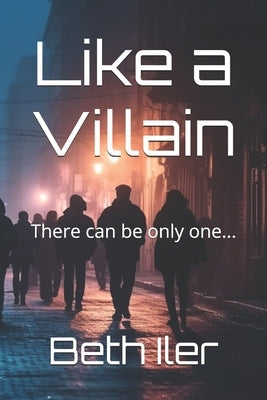 Like a Villain: There can be only one... by Iler, Beth