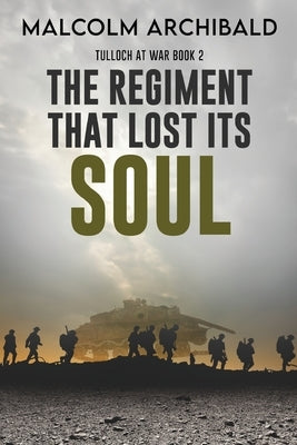 The Regiment That Lost Its Soul by Archibald, Malcolm