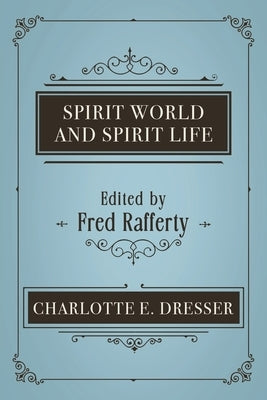 Spirit World and Spirit Life by Dresser, Charlotte E.