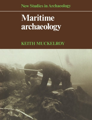 Maritime Archaeology by Muckelroy, Keith