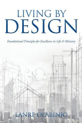 Living by Design by Olabinjo, Lanre
