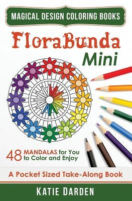 Florabunda - Mini (Pocket Sized Take-Along Book): 48 Mandalas for You to Color & Enjoy by Darden, Katie