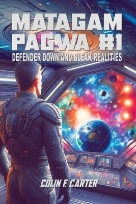 Matagam Pagwa #1: Defender Down and Bleak Realities by Carter, Colin F.