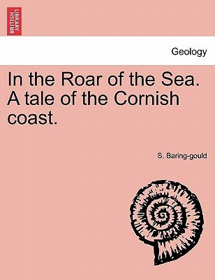 In the Roar of the Sea. A tale of the Cornish coast. by Baring-Gould, S.