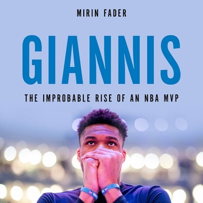 Giannis: The Improbable Rise of an NBA MVP by Fader, Mirin