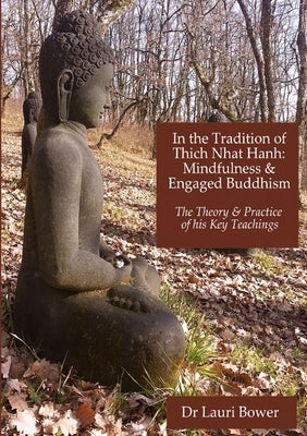 In the Tradition of Thich Nhat Hanh: Mindfulness and Engaged Buddhism by Bower, Lauri