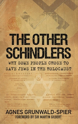 The Other Schindlers: Why Some People Chose to Save Jews in the Holocaust by Grunwald-Spier, Agnes
