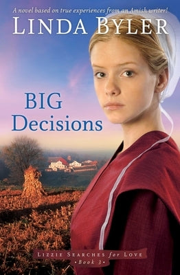 Big Decisions: A Novel Based on True Experiences from an Amish Writer! by Byler, Linda