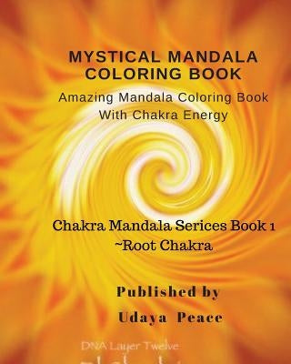 Mystical Mandala Coloring Book With Chakra Energy Root Chakra: Amazing Mandala Color Book With Chakra Energy (Charka Mandala Serices) by Peace, Udaya