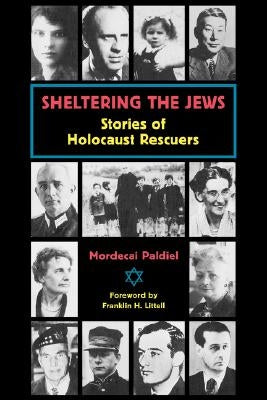 Sheltering the Jews: Stories of Holocaust Rescuers by Paldiel, Mordecai