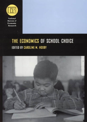 The Economics of School Choice by Hoxby, Caroline M.