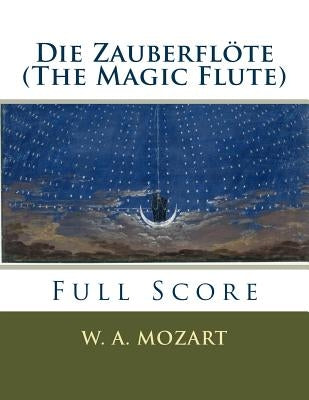 Die Zauberflöte (The Magic Flute): full orchestral score by Mozart, W. a.