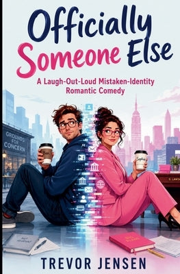Officially Someone Else: A Laugh-Out-Loud Mistaken-Identity Romantic Comedy by Jensen, Trevor