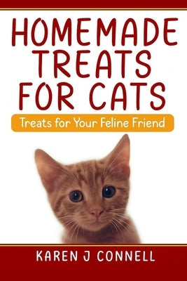 Homemade Treats For Cats: Treats for Your Feline Friend by Connell, Karen J.