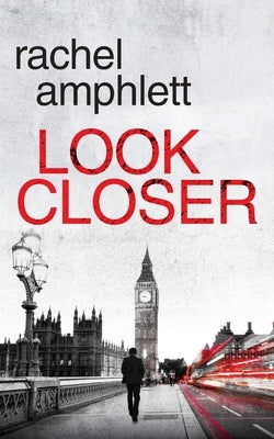 Look Closer: An edge of your seat mystery thriller by Amphlett, Rachel