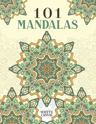 101 Mandalas: An Adult Coloring Book Featuring 101 Intricate Coloring Pages to Promote Relaxation and Stress Relief by Books, Whyte Canvas