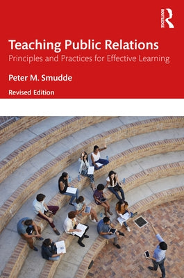 Teaching Public Relations: Principles and Practices for Effective Learning by Smudde, Peter M.