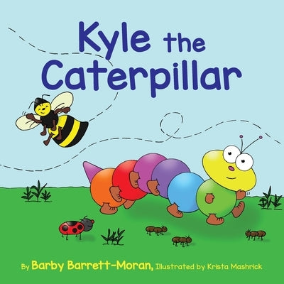 Kyle the Caterpillar by Barrett-Moran, Barby