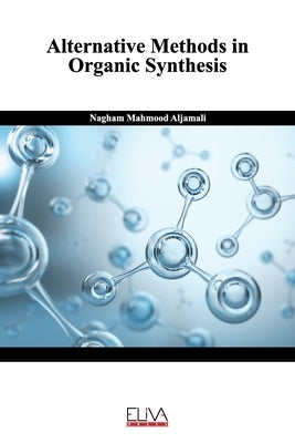 Alternative Methods in Organic Synthesis by Aljamali, Nagham Mahmood