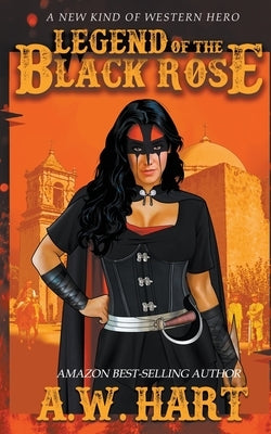 Legend of the Black Rose by Hart, A. W.