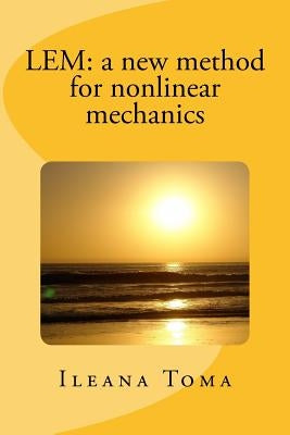 LEM: a new method for nonlinear mechanics by Toma, Ileana