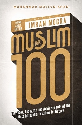 The Muslim 100 YA Edition Box Set: The Lives, Thoughts and Achievements of the Most Influential Muslims in History by Khan, Muhammad Mojlum