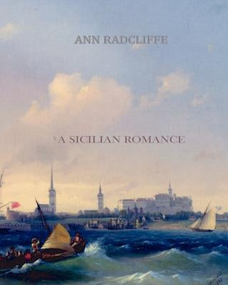 A Sicilian Romance by Radcliffe, Ann Ward