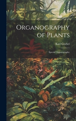 Organography of Plants: Special Organography by Goebel, Karl