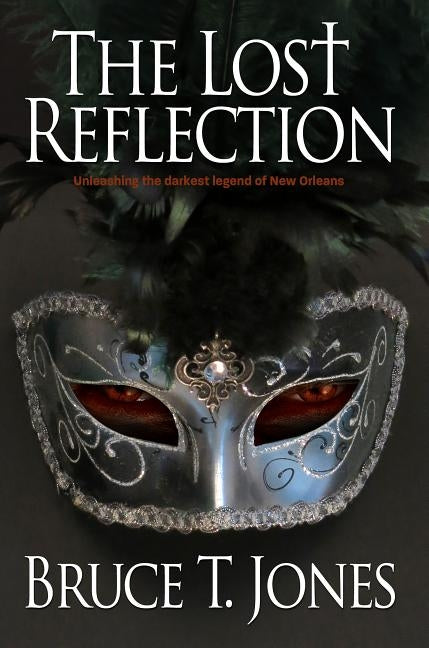 The Lost Reflection: Unleashing the Darkest Legend of New Orleans by Jones, Bruce T.