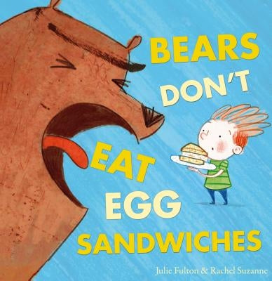 Bears Don't Eat Egg Sandwiches by Fulton, Julie
