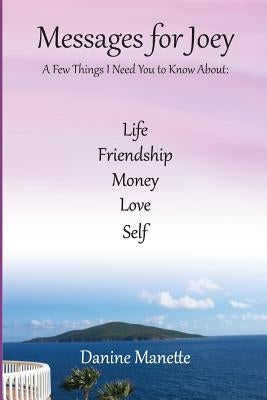 Messages for Joey: A Few Things I Need You to Know by Manette, Danine