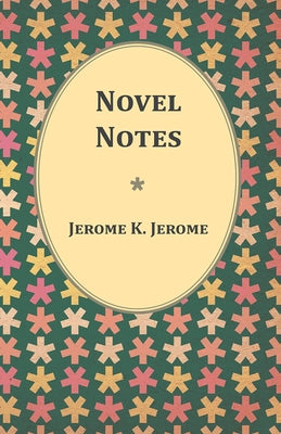 Novel Notes by Jerome, Jerome K.