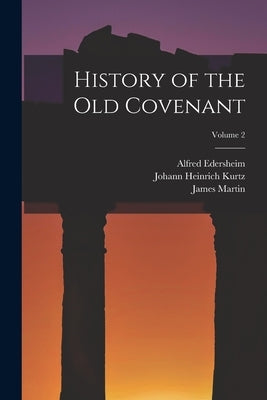 History of the Old Covenant; Volume 2 by Kurtz, Johann Heinrich
