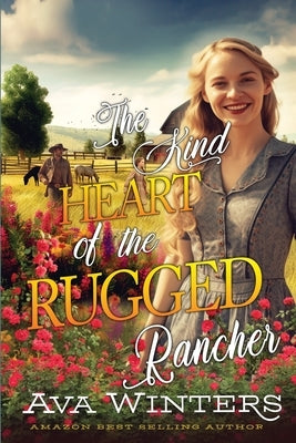 The Kind Heart of the Rugged Rancher: A Western Historical Romance Book by Winters, Ava