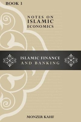Notes on Islamic Economics: Islamic Finance and Banking by Kahf, Monzer