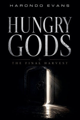 Hungry Gods: The Final Harvest by Evans, Harondo