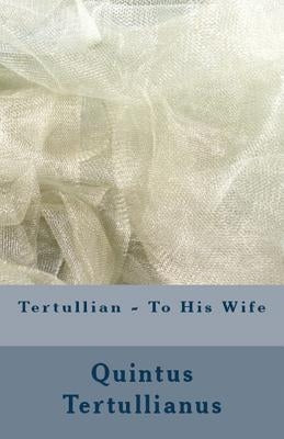To His Wife by Tertullian