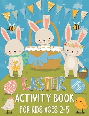 Easter Activity Book for Kids Ages 2-5: A Fun Kids Easter Theme Learning Activity Book With Maze Games, Coloring, Shadow Matching, Cut and Paste and M by Press, Activityleaf