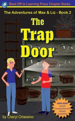 The Trap Door - The Adventures of Max & Liz - Book 2 by Orlassino, Cheryl