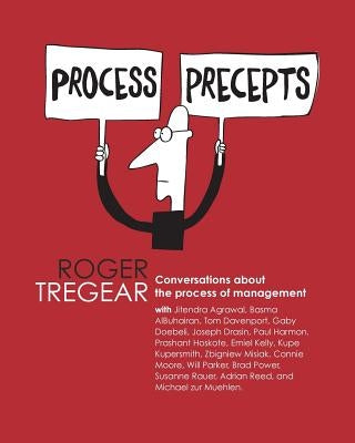 Process Precepts: Conversations about the process of management by Tregear, Roger