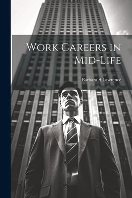 Work Careers in Mid-life by Lawrence, Barbara S.