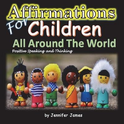 Affirmations for Children All Around the World by James, Jennifer