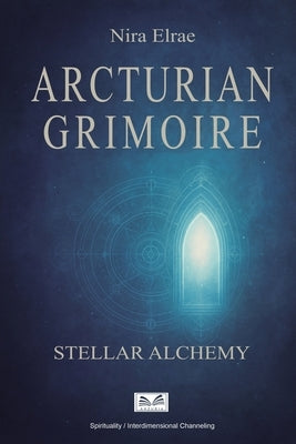 Arcturian Grimoire: Stellar Alchemy by Elrae, Nira