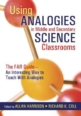 Using Analogies in Middle and Secondary Science Classrooms: The Far Guide - An Interesting Way to Teach with Analogies by Harrison, Allan G.