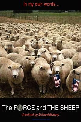 In My Own Words...: THE FORCE and THE SHEEP by Bistany, Richard